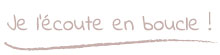 Je l'�coute en boucle